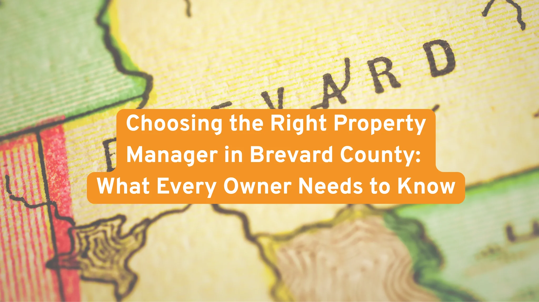 Choosing the Right Property Manager in Brevard County: What Every Owner Needs to Know